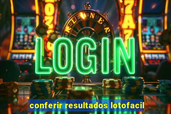 conferir resultados lotofacil